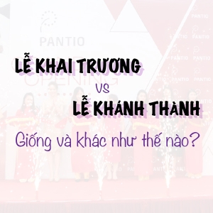 Lễ Khai Trương Và Lễ Khánh Thành Có Điểm Gì Giống Và Khác Nhau?